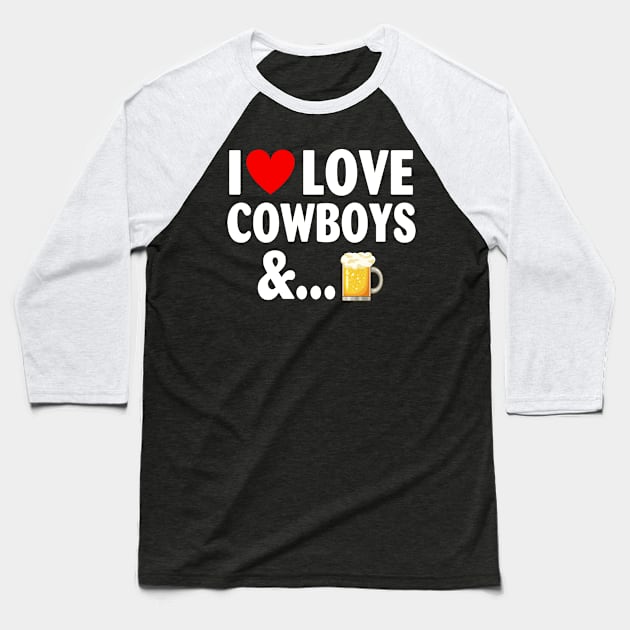 I Love Hot Cowboys And Beer Baseball T-Shirt by LARFADASTRO